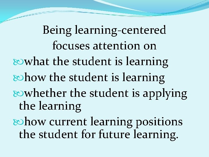 Being learning-centered focuses attention on what the student is learning how the student is