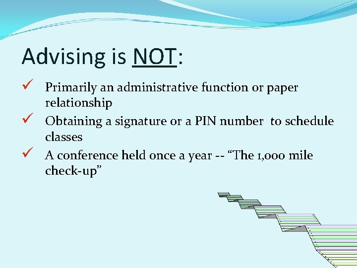 Advising is NOT: ü Primarily an administrative function or paper ü ü relationship Obtaining