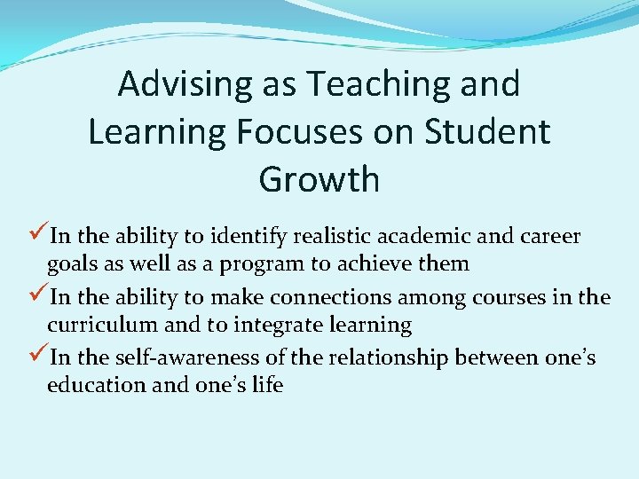 Advising as Teaching and Learning Focuses on Student Growth üIn the ability to identify