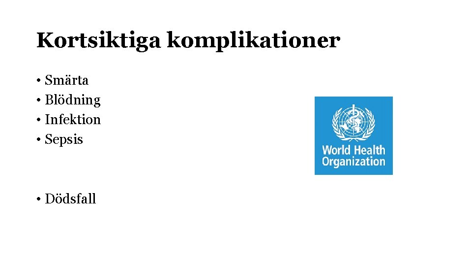 Kortsiktiga komplikationer • Smärta • Blödning • Infektion • Sepsis • Dödsfall 