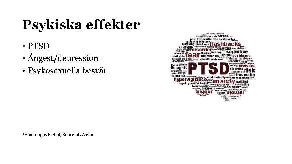 Psykiska effekter • PTSD • Ångest/depression • Psykosexuella besvär *Vloeberghs E et al, Behrendt