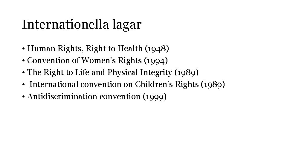 Internationella lagar • Human Rights, Right to Health (1948) • Convention of Women's Rights