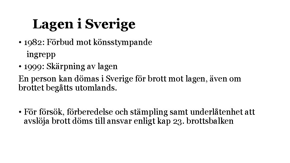 Lagen i Sverige • 1982: Förbud mot könsstympande ingrepp • 1999: Skärpning av lagen