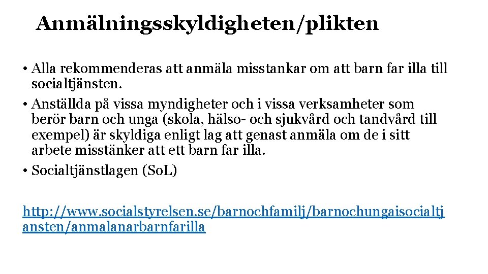 Anmälningsskyldigheten/plikten • Alla rekommenderas att anmäla misstankar om att barn far illa till socialtjänsten.