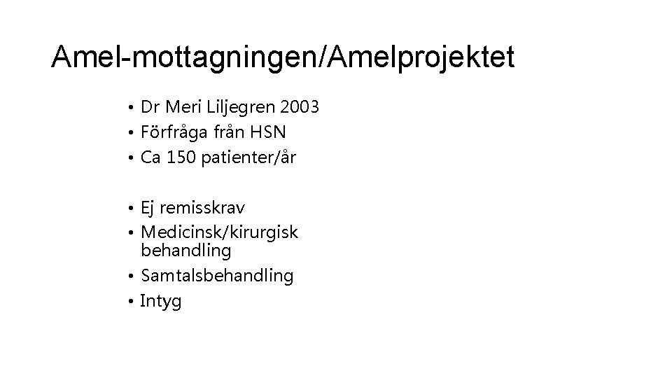 Amel-mottagningen/Amelprojektet • Dr Meri Liljegren 2003 • Förfråga från HSN • Ca 150 patienter/år