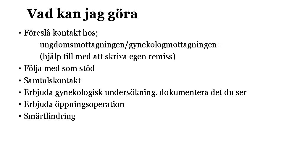 Vad kan jag göra • Föreslå kontakt hos; ungdomsmottagningen/gynekologmottagningen (hjälp till med att skriva