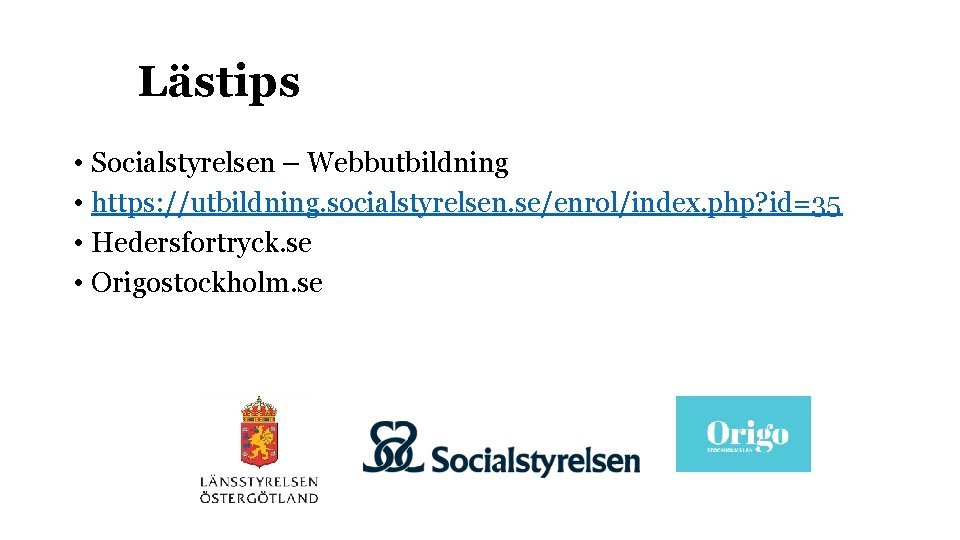 Lästips • Socialstyrelsen – Webbutbildning • https: //utbildning. socialstyrelsen. se/enrol/index. php? id=35 • Hedersfortryck.