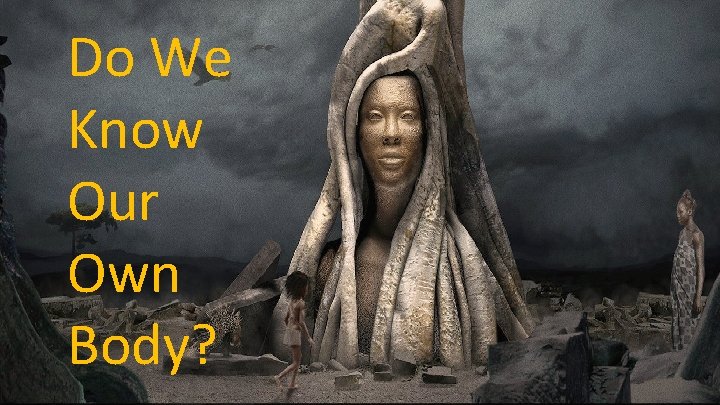 Do We Know Our Own Body? 