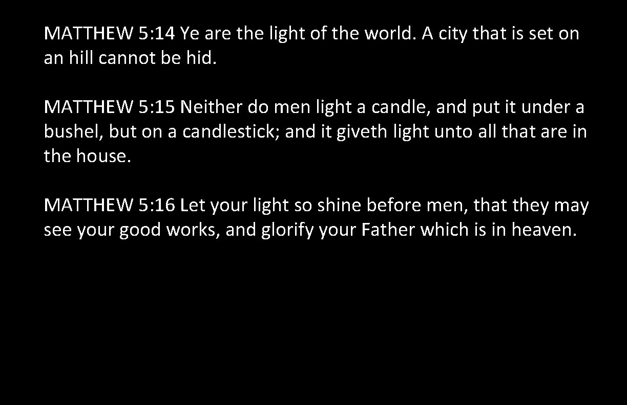 MATTHEW 5: 14 Ye are the light of the world. A city that is