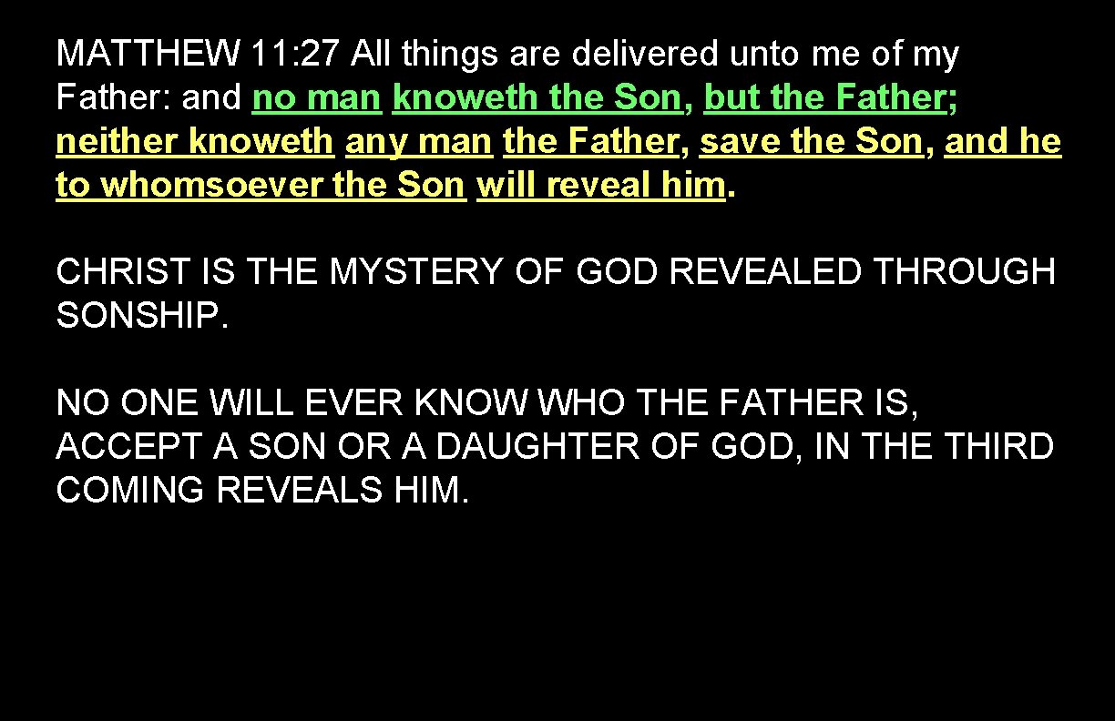 MATTHEW 11: 27 All things are delivered unto me of my Father: and no