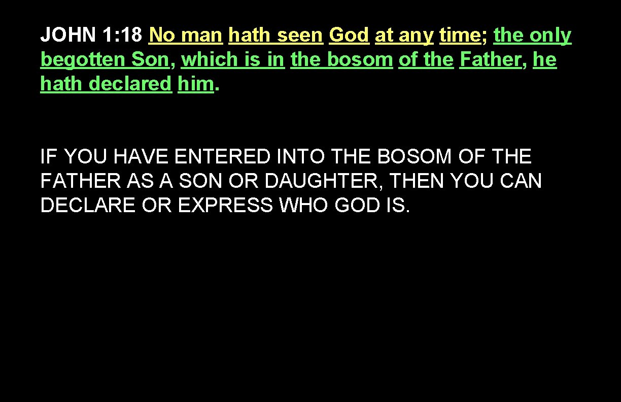 JOHN 1: 18 No man hath seen God at any time; the only begotten