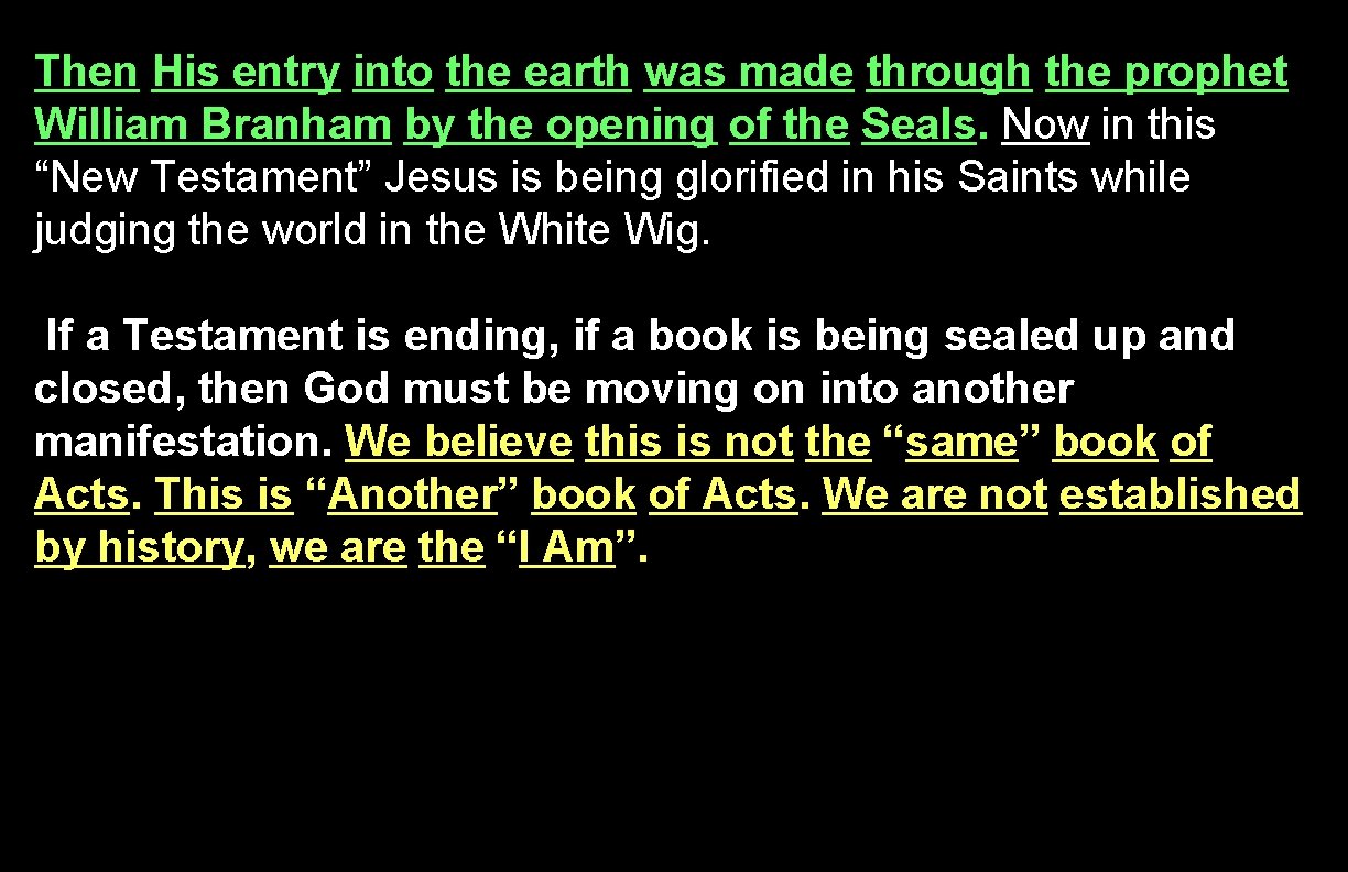 Then His entry into the earth was made through the prophet William Branham by