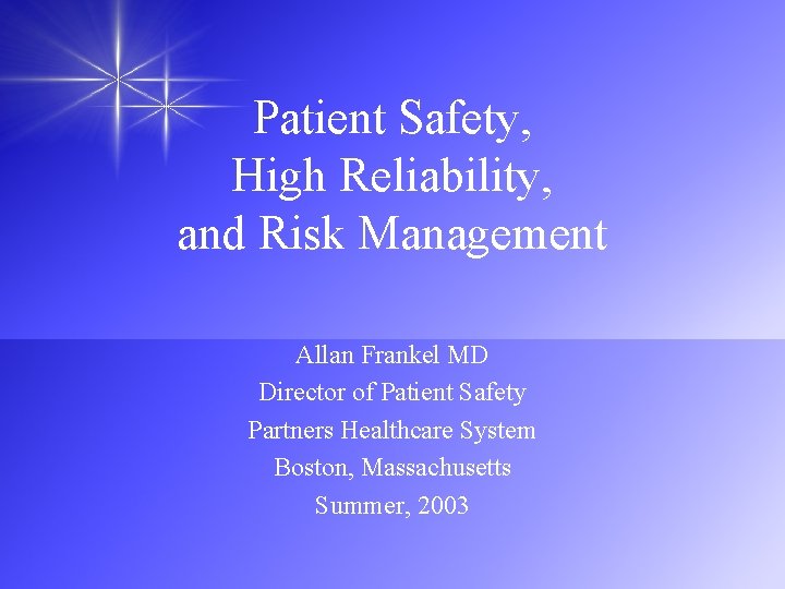 Patient Safety, High Reliability, and Risk Management Allan Frankel MD Director of Patient Safety