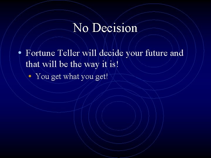 No Decision • Fortune Teller will decide your future and that will be the
