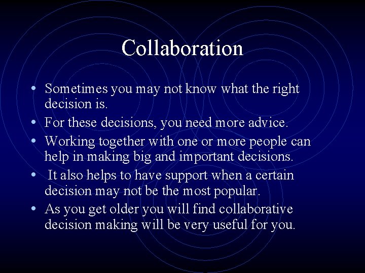 Collaboration • Sometimes you may not know what the right • • decision is.