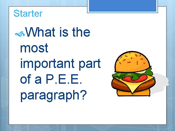 Starter What is the most important part of a P. E. E. paragraph? 