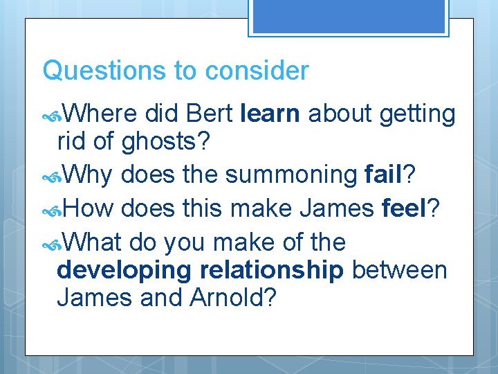 Questions to consider Where did Bert learn about getting rid of ghosts? Why does