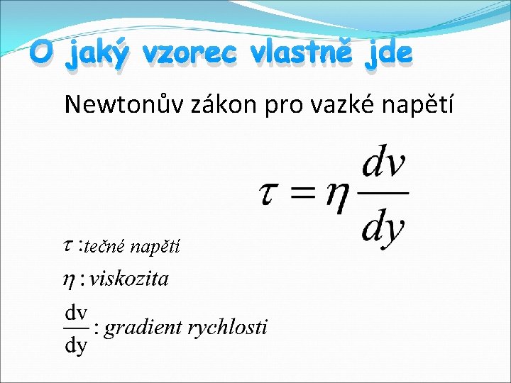 O jaký vzorec vlastně jde Newtonův zákon pro vazké napětí tečné napětí 