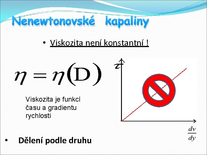 Nenewtonovské kapaliny • Viskozita není konstantní ! Viskozita je funkcí času a gradientu rychlosti