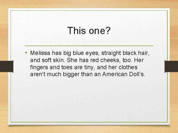 This one? • Melissa has big blue eyes, straight black hair, and soft skin.