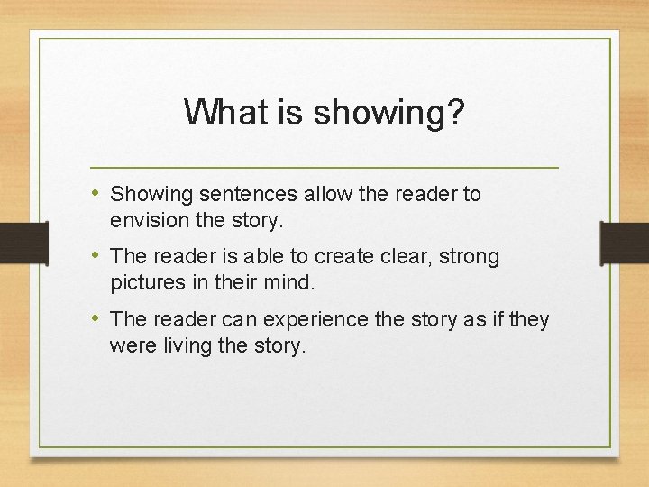 What is showing? • Showing sentences allow the reader to envision the story. •