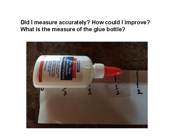 Did I measure accurately? How could I improve? What is the measure of the