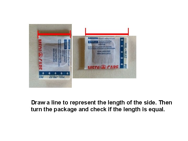 Draw a line to represent the length of the side. Then turn the package