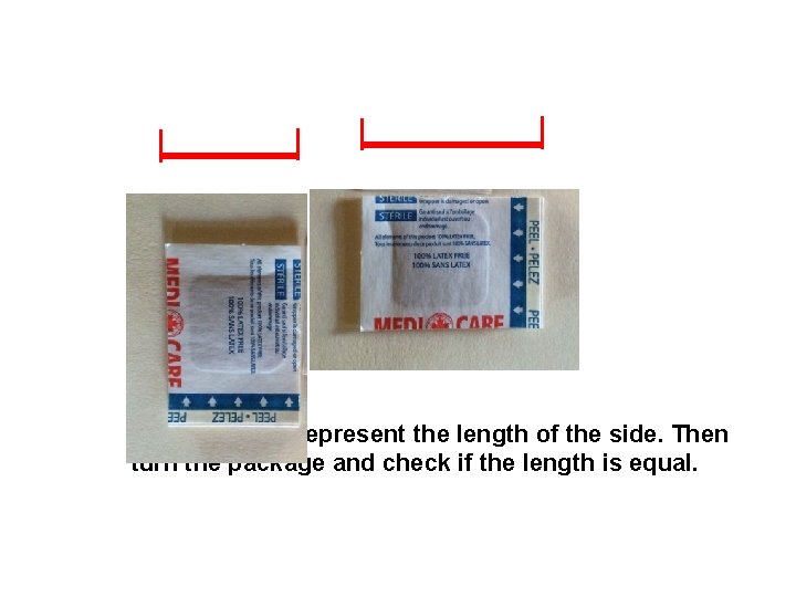 Draw a line to represent the length of the side. Then turn the package