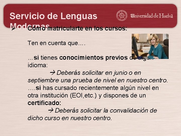 Servicio de Lenguas Modernas Ø Cómo matricularte en los cursos: Ten en cuenta que….