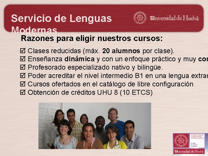 Servicio de Lenguas Modernas Razones para eligir nuestros cursos: þ Clases reducidas (máx. 20