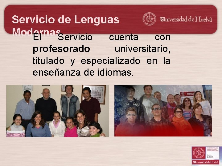 Servicio de Lenguas Modernas El Servicio cuenta con profesorado universitario, titulado y especializado en