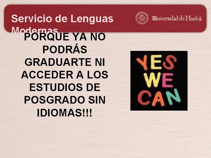 Servicio de Lenguas Modernas PORQUE YA NO PODRÁS GRADUARTE NI ACCEDER A LOS ESTUDIOS