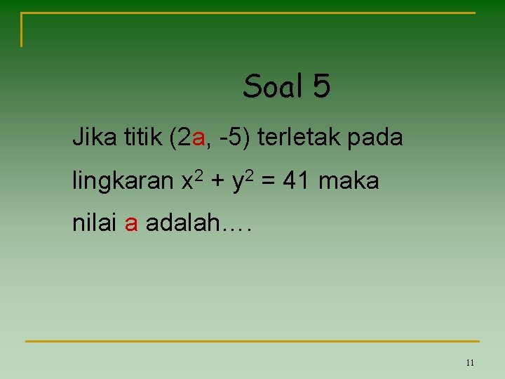 Soal 5 Jika titik (2 a, -5) terletak pada lingkaran x 2 + y