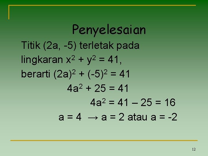 Penyelesaian Titik (2 a, -5) terletak pada lingkaran x 2 + y 2 =