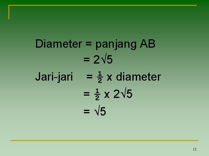Diameter = panjang AB = 2√ 5 Jari-jari = ½ x diameter = ½