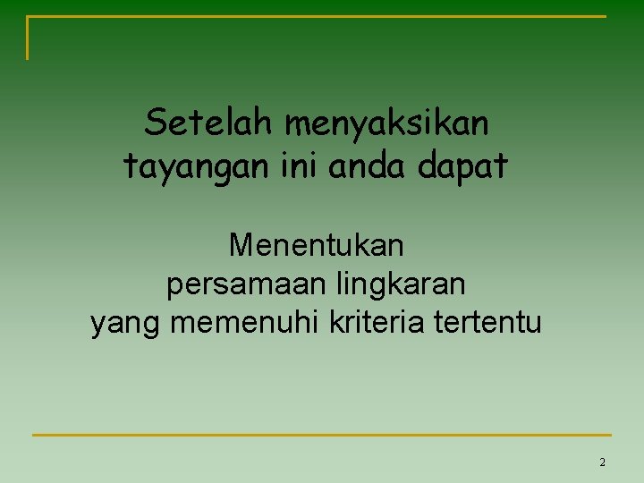 Setelah menyaksikan tayangan ini anda dapat Menentukan persamaan lingkaran yang memenuhi kriteria tertentu 2