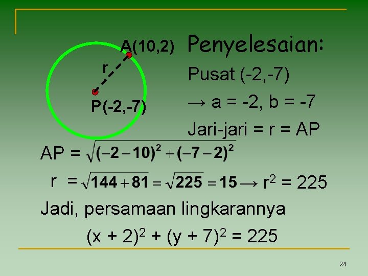 A(10, 2) r P(-2, -7) Penyelesaian: Pusat (-2, -7) → a = -2, b