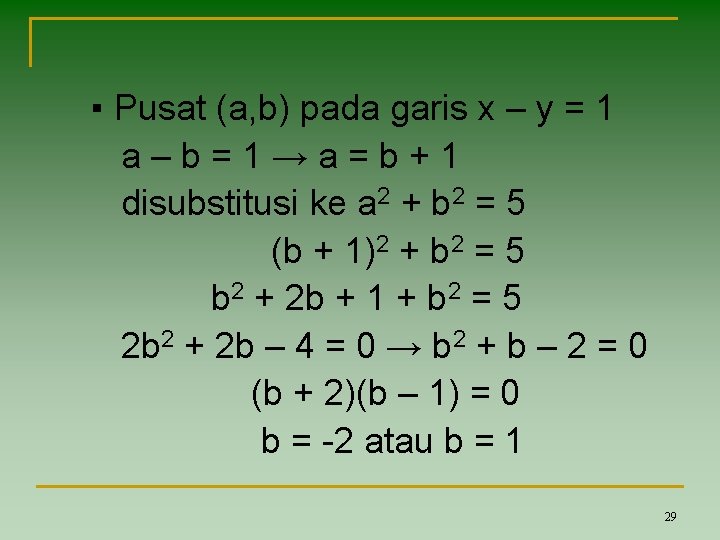 ▪ Pusat (a, b) pada garis x – y = 1 a–b=1→a=b+1 disubstitusi ke