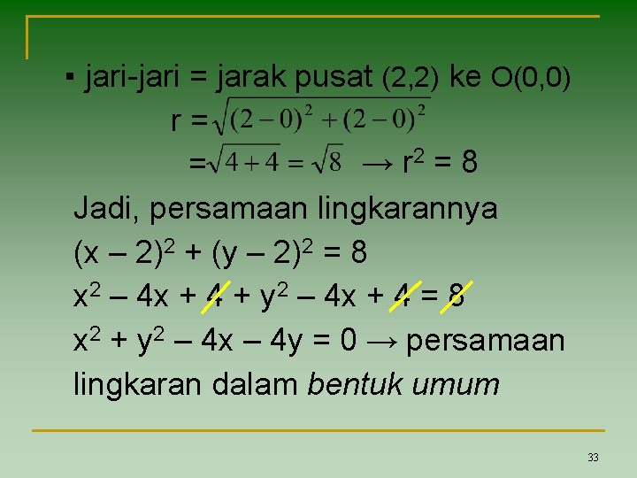 ▪ jari-jari = jarak pusat (2, 2) ke O(0, 0) r= 2 = 8