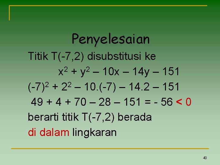 Penyelesaian Titik T(-7, 2) disubstitusi ke x 2 + y 2 – 10 x