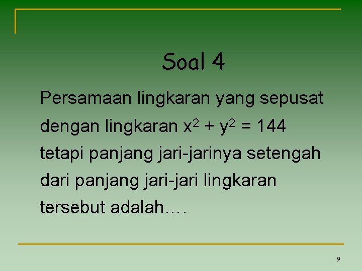 Soal 4 Persamaan lingkaran yang sepusat dengan lingkaran x 2 + y 2 =