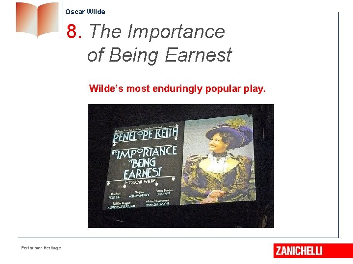Oscar Wilde 8. The Importance of Being Earnest Wilde’s most enduringly popular play. Performer