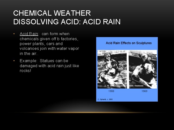 CHEMICAL WEATHER DISSOLVING ACID: ACID RAIN • Acid Rain: can form when chemicals given