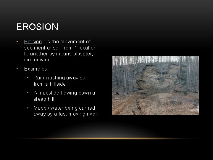 EROSION • Erosion: is the movement of sediment or soil from 1 location to