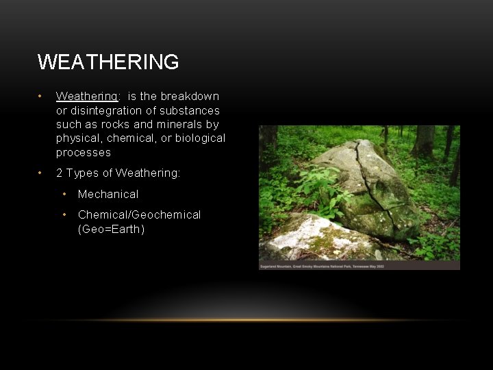 WEATHERING • Weathering: is the breakdown or disintegration of substances such as rocks and