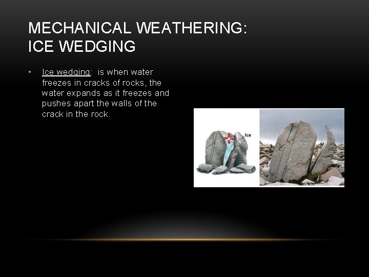 MECHANICAL WEATHERING: ICE WEDGING • Ice wedging: is when water freezes in cracks of