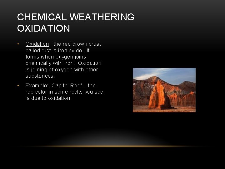 CHEMICAL WEATHERING OXIDATION • Oxidation: the red brown crust called rust is iron oxide.