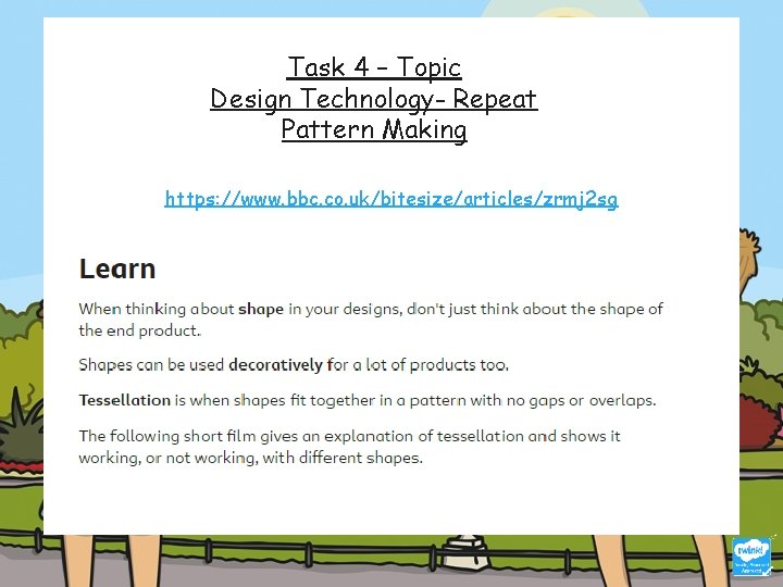 Task 4 – Topic Design Technology- Repeat Pattern Making https: //www. bbc. co. uk/bitesize/articles/zrmj