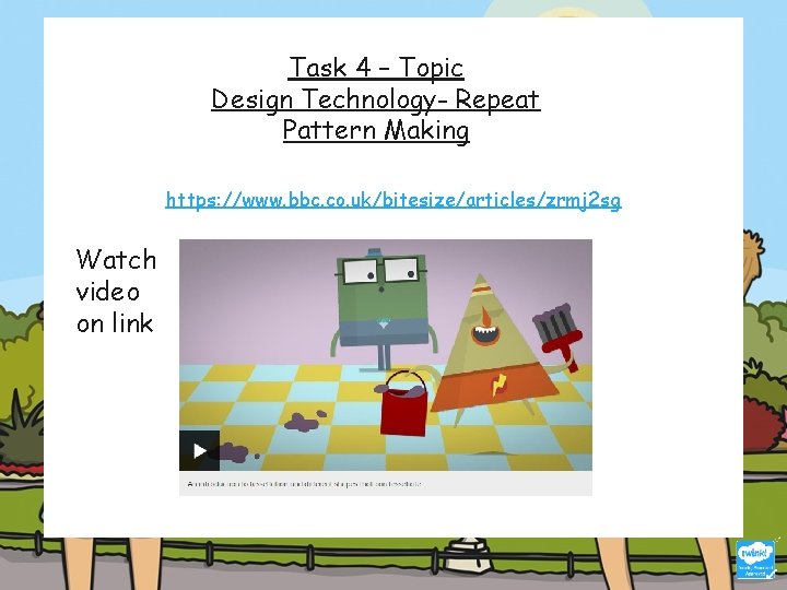 Task 4 – Topic Design Technology- Repeat Pattern Making https: //www. bbc. co. uk/bitesize/articles/zrmj