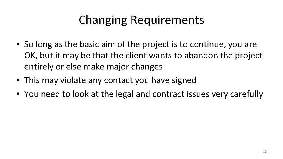 Changing Requirements • So long as the basic aim of the project is to